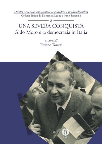 Una severa conquista. Aldo Moro e la democrazia in Italia - copertina