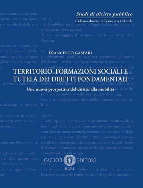 Territorio, formazione sociale e tutela dei diritti fondamentali. Una nuova prospettiva del diritto alla mobilità. Nuova ediz. - Francesco Gaspari - copertina