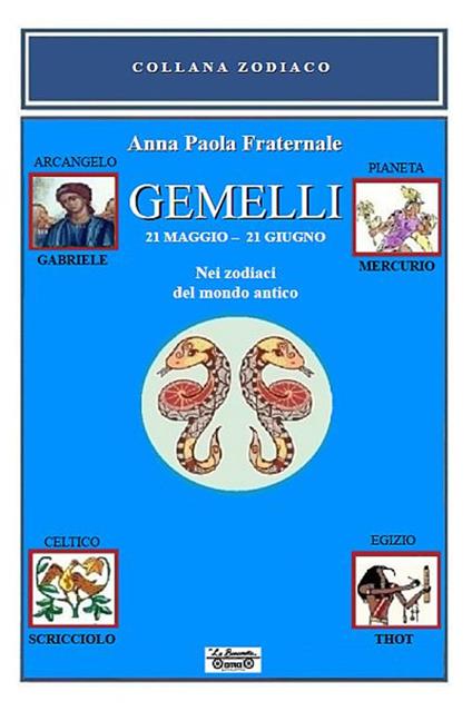 Gemelli. 21 maggio-21 giugno. Nei zodiaci del mondo antico - Anna Paola Fraternale - copertina