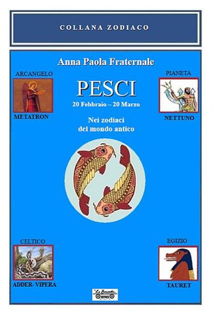 Pesci. 20 febbraio 20 marzo. Nei zodiaci del mondo antico - Anna Paola Fraternale - copertina