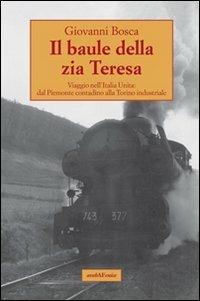 Il baule della zia Teresa. Viaggio nell'Italia unita: dal Piemonte contadino alla Torino industriale - Giovanni Bosca - copertina