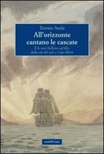 All'orizzonte cantano le cascate. E le navi ballano sul filo, dalla via del sale a Capo Horn