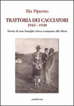 Trattoria dei cacciatori 1943-1948. Storia di una famiglia ebrea scampata alla Shoà