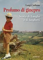 Profumo di ginepro. Storie di Langhe e di langhetti