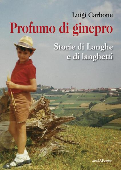 Profumo di ginepro. Storie di Langhe e di langhetti - Luigi Carbone - copertina