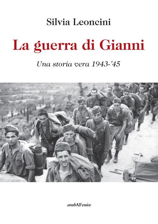 La guerra di Gianni. Una storia vera 1943-'45 - Silvia Leoncini - copertina