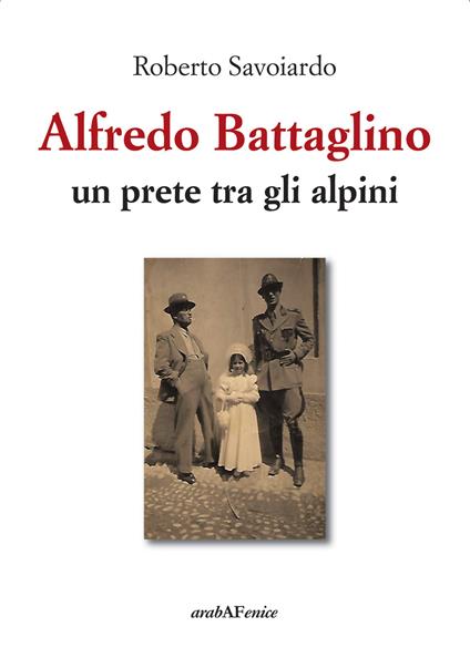 Alfredo Battaglino. Un prete tra gli alpini - Roberto Savoiardo - copertina