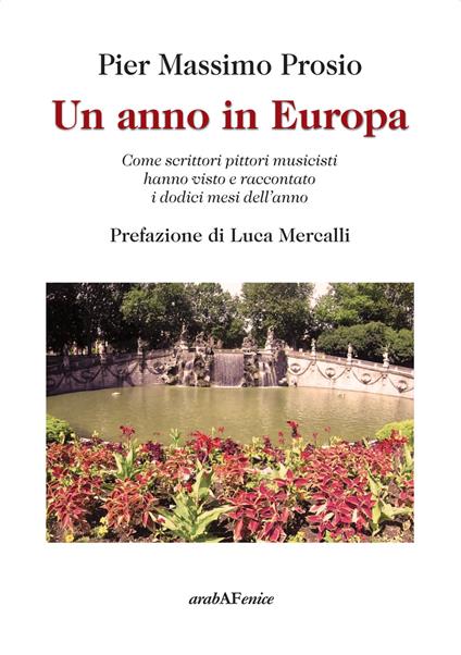 Un anno in Europa. Come scrittori pittori musicisti hanno visto e raccontato i dodici mesi dell'anno - Pier Massimo Prosio - copertina