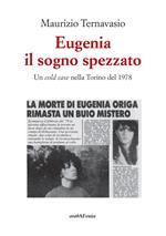 Eugenia, il sogno spezzato. Un cold case nella Torino del 1978