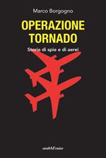 Operazione Tornado. Storia di spie e di aerei