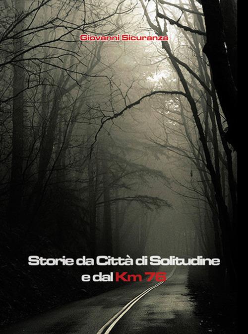 Storie di città di solitudine e dal km 76 - Giovanni Sicuranza - ebook