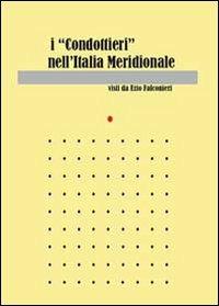 I «condottieri» dell'Italia meridionale - Ezio Falconieri - copertina