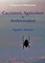 Cacciatori, agricoltori e ambientalisti. Eguali e diversi