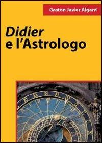 Didier e l'astrologo - Gaston Javier Algard - copertina