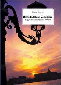 Ricordi dell'attuale Venezia. Saggio antropologico su Venezia - Cinzia Capece - copertina