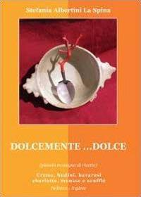 Dolcemente... dolce - Stefania Albertini La Spina - copertina