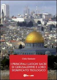 I principali luoghi sacri di Gerusalemme e il loro significato teologico - Cinzia Randazzo - copertina