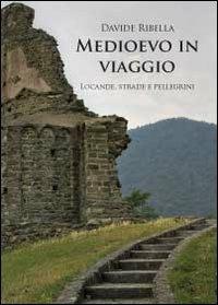 Medioevo in viaggio. Locande, strade e pellegrini - Davide Ribella - copertina