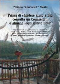 Prima di chiedere aiuto a dio, consulta un counselor... o almeno leggi questo libro! - Tiziana Cirillo - copertina