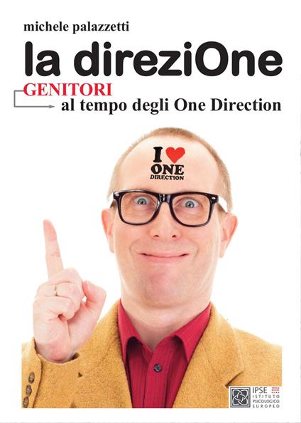 La direziOne. Genitori al tempo degli One Directione - Michele Palazzetti - copertina