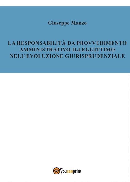 La responsabilità del provvedimento amministrativo illegittimo nell'evoluzione giurisprudenziale - Giuseppe Manzo - copertina