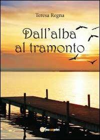 Dall'alba al tramonto - Teresa Regna - copertina