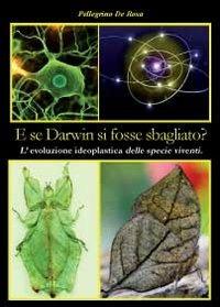 E se Darwin si fosse sbagliato? - Pellegrino De Rosa - copertina