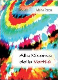 Alla ricerca della verità - Mario Tonon - copertina