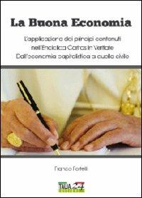 La buona economia. L'applicazione dei principi contenuti nell'enciclica Caritas in Veritate. Dall'economia capitalistica a quella civile - Franco Portelli - copertina