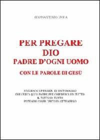 Per pregare Dio, padre d'ogni uomo, con le parole di Gesù - Giannantonio Viola - copertina