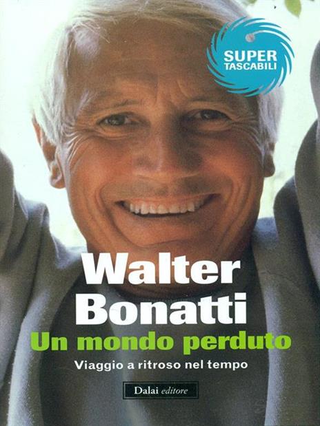 Un mondo perduto. Viaggio a ritroso nel tempo - Walter Bonatti - 6