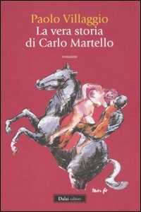 Libro La vera storia di Carlo Martello Paolo Villaggio