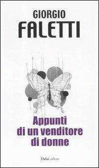 Appunti di un venditore di donne - Giorgio Faletti - Libro - Dalai Editore  - 10 e lode | Feltrinelli