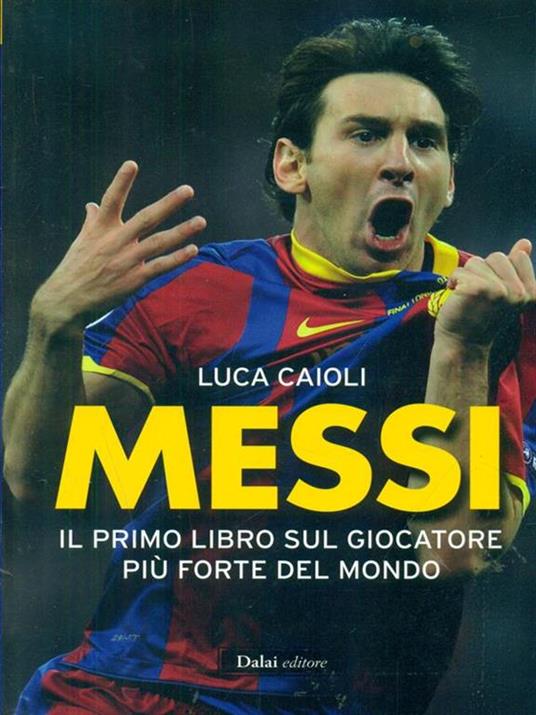 Messi. Il primo libro sul giocatore più forte del mondo - Luca Caioli - 5