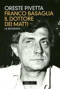 Libro Franco Basaglia, il dottore dei matti. La biografia Oreste Pivetta