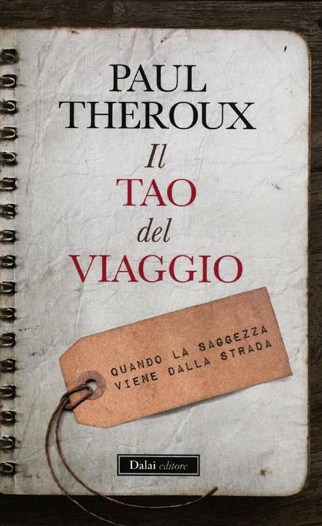 Il tao del viaggiatore. Quando la saggezza viene dalla strada - Paul Theroux - 5