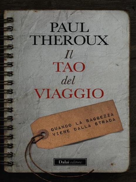 Il tao del viaggiatore. Quando la saggezza viene dalla strada - Paul Theroux - 2