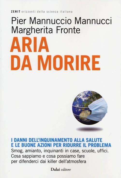 Aria da morire. I danni dell'inquinamento alla salute e le buoni azioni per ridurre il problema - Pier Mannuccio Mannucci,Margherita Fronte - 4