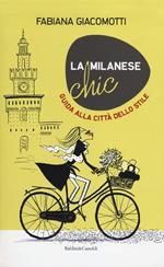 La milanese chic. Guida alla città dello stile