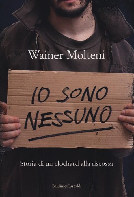 Io sono nessuno. Storia di un clochard alla riscossa - Wainer Molteni - 2