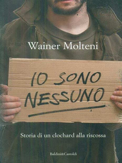 Io sono nessuno. Storia di un clochard alla riscossa - Wainer Molteni - copertina