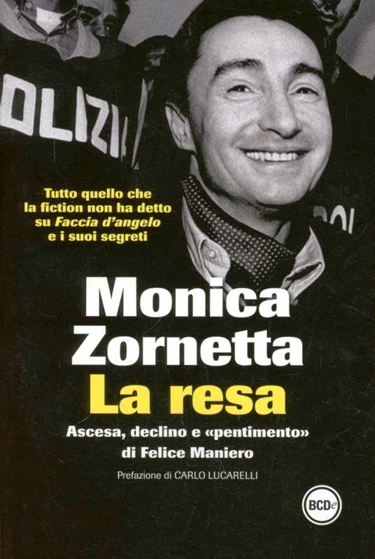 La resa. Ascesa, declino e «pentimento» di Felice Maniero - Monica Zornetta - copertina