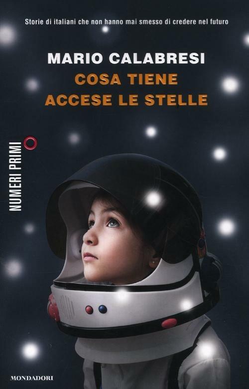 Cosa tiene accese le stelle. Storie di italiani che non hanno mai smesso di credere nel futuro - Mario Calabresi - copertina