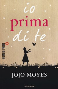 Io prima di te - Jojo Moyes - Libro - Mondadori - NumeriPrimi |  laFeltrinelli