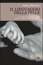 Il linguaggio della pelle. Il senso del tatto nello sviluppo fisico e comportamentale del bambino