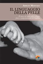 Il linguaggio della pelle. Il senso del tatto nello sviluppo fisico e comportamentale del bambino