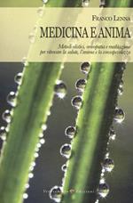 Medicina e anima. Metodi olistici, omeopatia e meditazione per ritrovare la salute, l'anima e la consapevolezza