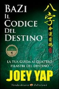 BaZi. Il codice del destino. Vol. 1: La tua guida ai quattro pilastri del destino. - Joey Yap - copertina