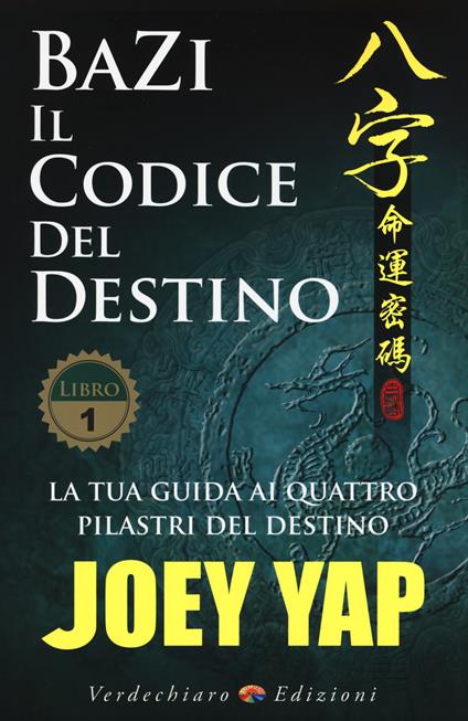 Bazi. Il codice del destino. Vol. 1: La tua guida ai quattro pilastri del destino - Joey Yap - copertina