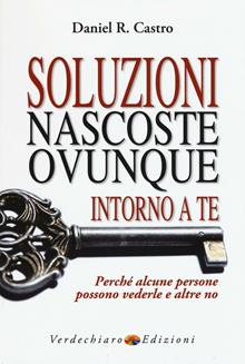 Soluzioni nascoste ovunque intorno a te. Perché alcune persone possono vederle e altre no